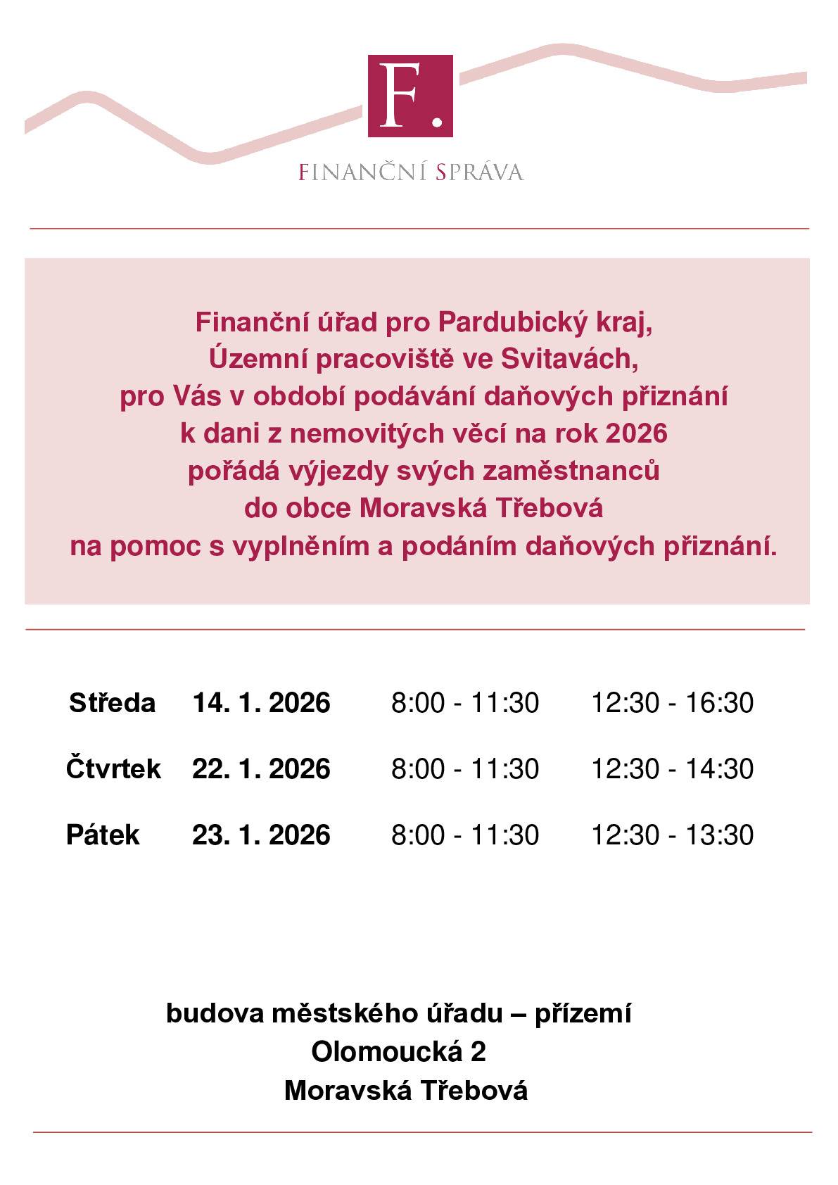 Finanční úřad pro Pardubický kraj, Územní pracoviště ve Svitavách pořádá výjezdy svých zaměstnanců do Moravské Třebové k problematice daní z nemovitých věcí na rok 2026 za účelem podání daňových přiznání a poskytování informací s tím spojených.