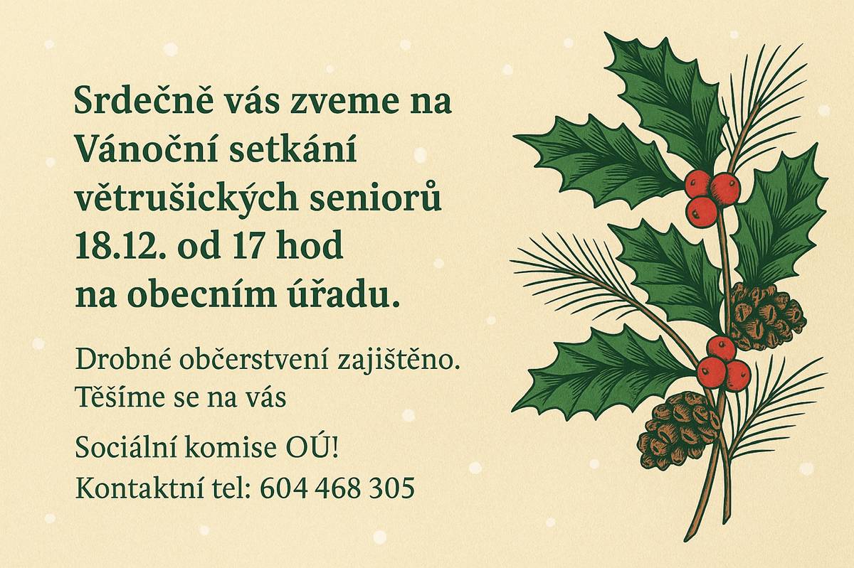 Jako každý rok, tak i letos srdečně zveme větrušické seniory na vánoční setkání, které se bude konat v prostorách Obecního úřadu ve Větrušicích 18.12.2025 od 17hodin. Těšime se na Vás.