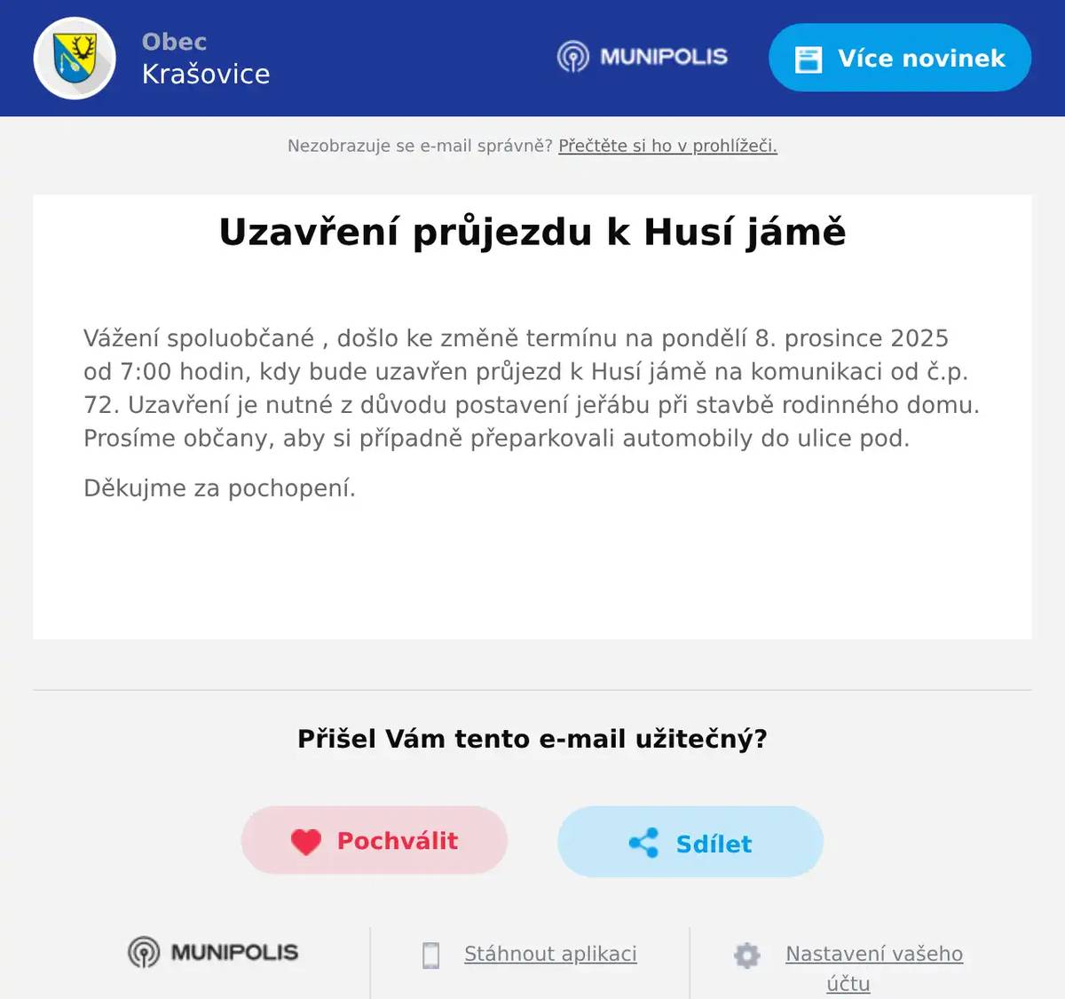 Vážení spoluobčané , došlo ke změně termínu na pondělí 8. prosince 2025 od 7:00 hodin, kdy bude uzavřen průjezd k Husí jámě na komunikaci od č.p. 72. Uzavření je nutné z důvodu postavení jeřábu při stavbě rodinného domu. Prosíme občany, aby si případně přeparkovali automobily do ulice pod. Děkujme za pochopení.