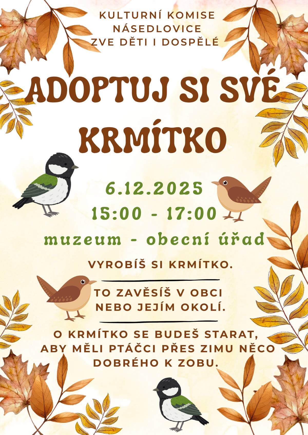 Tuto sobotu 6.12. zveme děti, ale také dospělé na muzeum OÚ na akci ADOPTUJ SI SVÉ KRMÍTKO. V čase od 15:00 do 17:00 hod. si zde můžete vyrobit krmítko, které pak zavěsíte v obci či jeho okolí. Když se o něj budete starat, ptáčci budou mít přes zimu něco dobrého na zob.