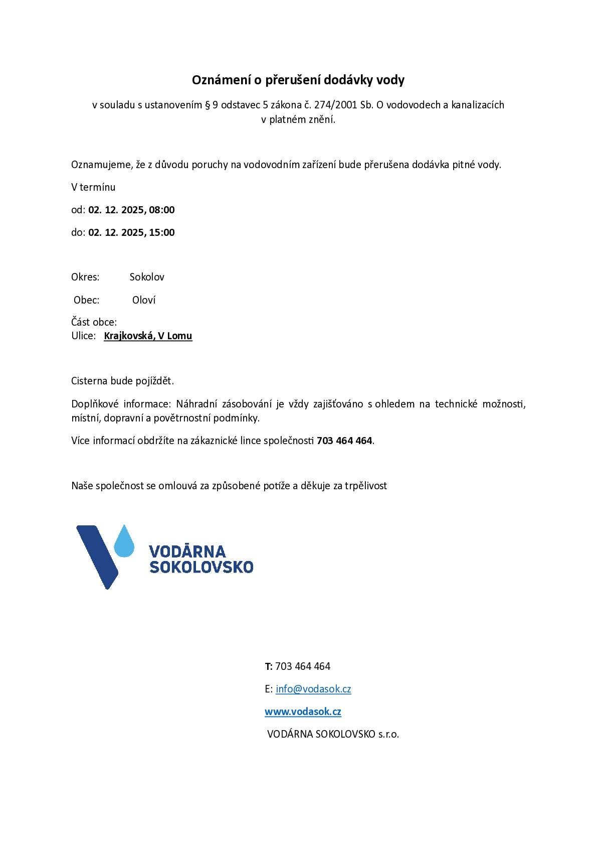 Více info v příloze. Přerušení dodávky vody se týká ulic Krajkovská a V Lomu.