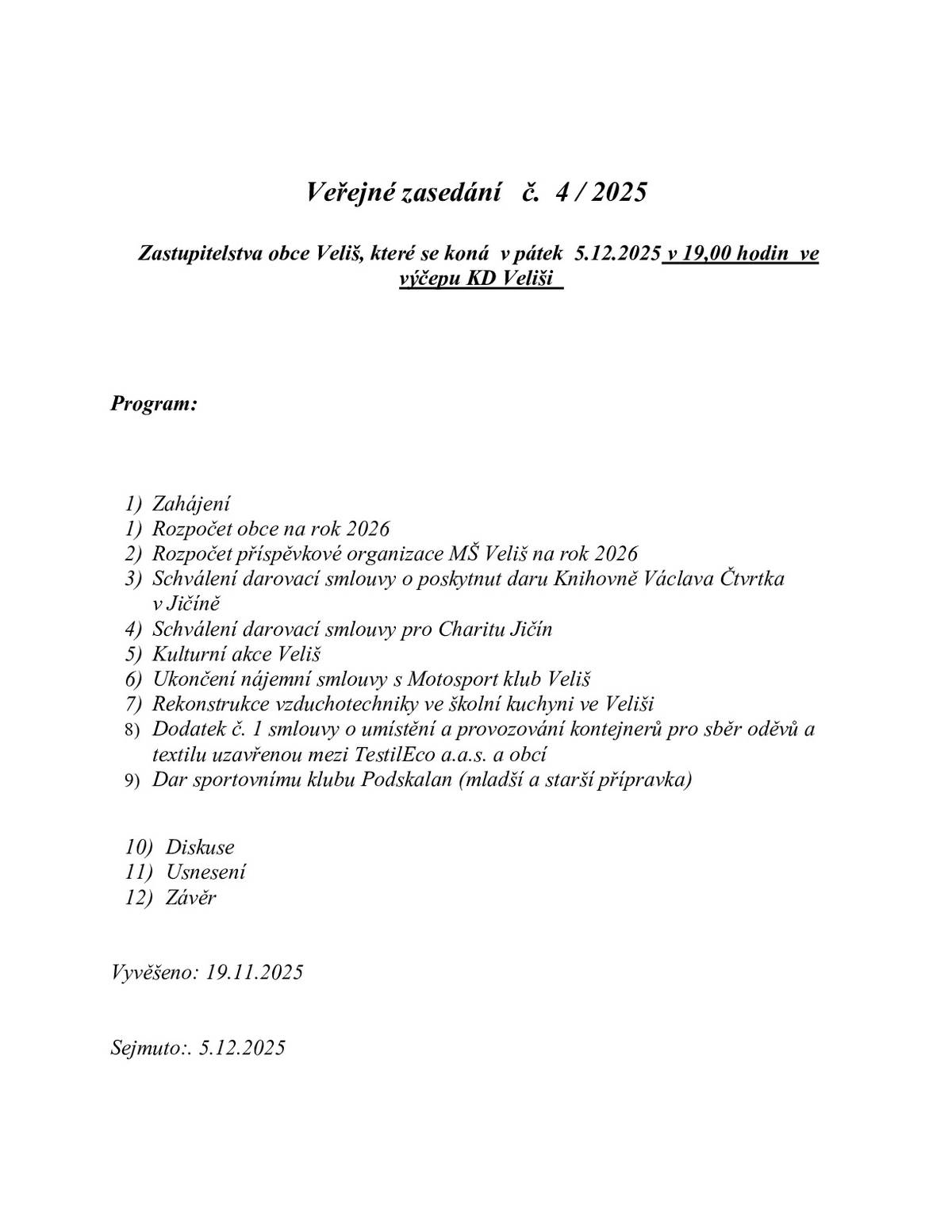 V pátek 5.12.2025 se od 19hodin koná  ve výčepu KD Veliš schůze obecního zastupitelstva. Po skončení jednání Vás zveme na předvánoční posezení spojené s přátelskou diskusí o budoucnosti bývalého obchodu ve Veliši. Těšit se můžete na občerstvení zdarma.  Hezký večer. Naďa B.