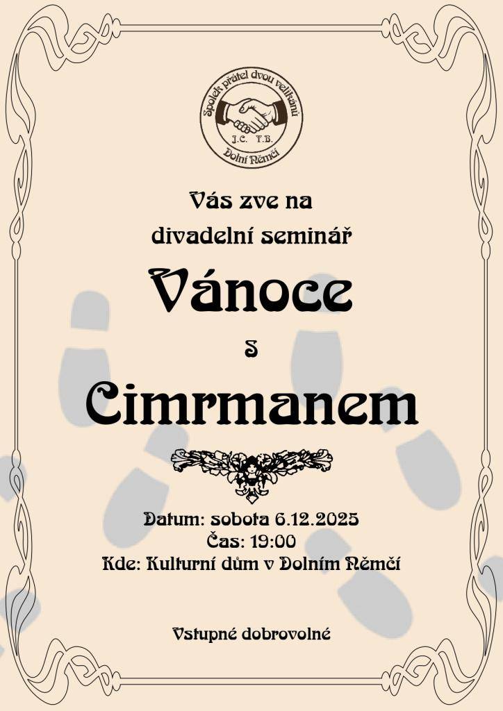 sPOLEK PŘÁTEL DVOU VELIKÁNŮ vás srdečně zve na divadelní seminář VÁNOCE S CIMRMANEM, který se bude konat v sobotu 6. prosince 2025 od 19:00 v Kulturním domě v Dolním Němčí. Vstupné dobrovolné.