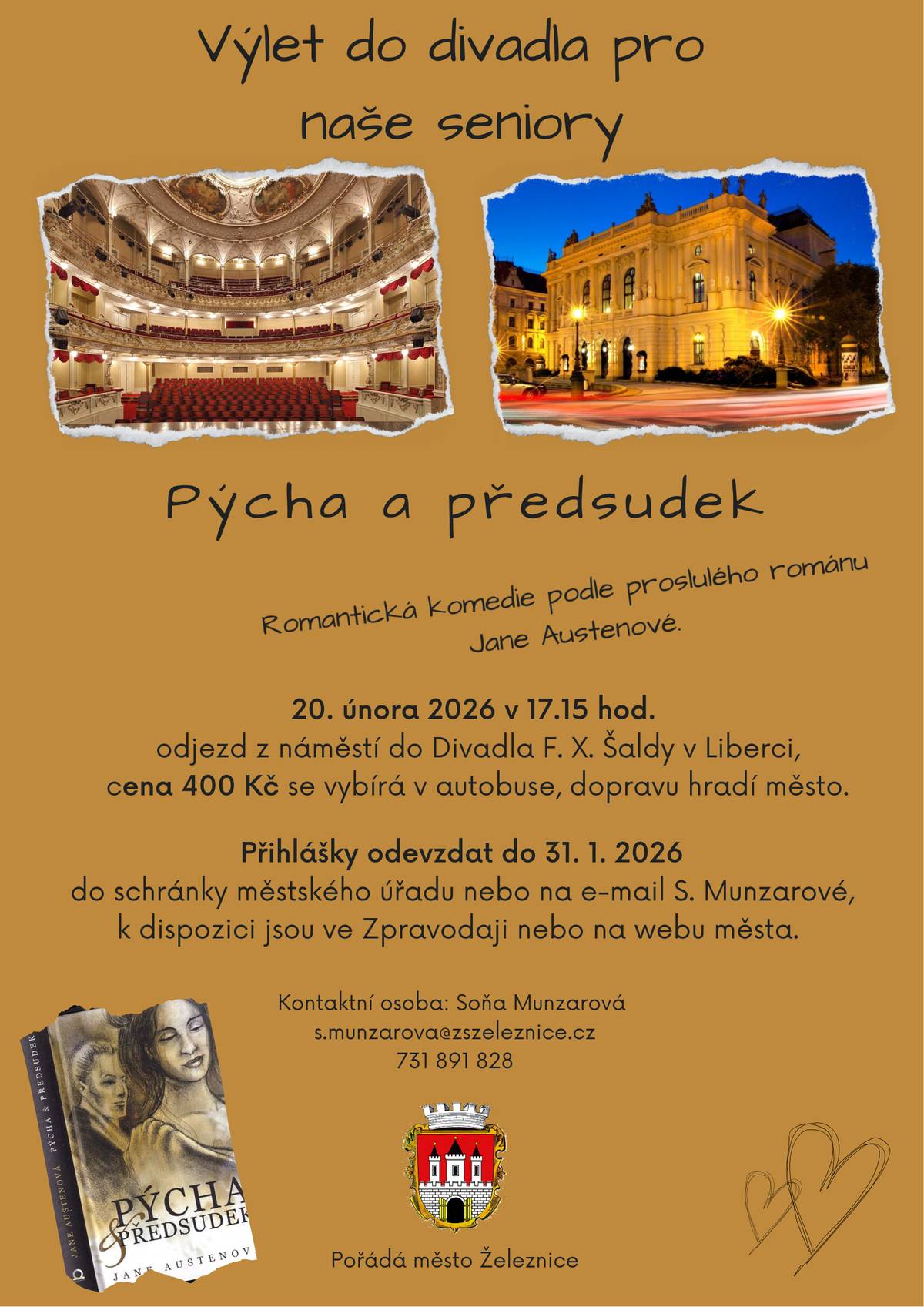 Město Železnice zve místní seniory na výlet na představení Pýcha a předsudek do libereckého Divadla F. X. Šaldy, které se koná 20. 2. 2026.  V případě zájmu se výletu zúčastnit je potřeba odevzdat vyplněnou přihlášku do schránky městského úřadu nebo na e-mail s.munzarova@zszeleznice.cz do 31. 1. 2026.  Odjezd autobusu z náměstí do divadla je 20. 2. 2026 v 17:15 hodin! Cena je 400 Kč, vybírá se v autobuse, dopravu hradí město.  Přihlášku naleznete o v příloze této zprávy nebo na webu města či ve Zpravodaji.