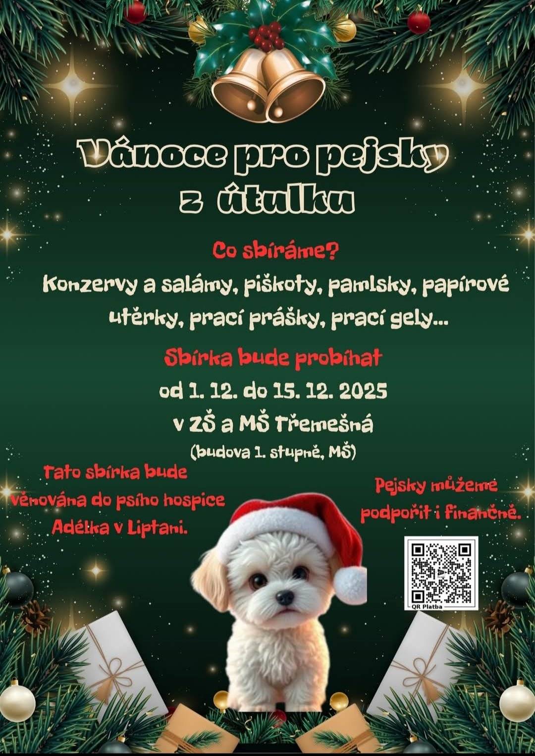 Co sbíráme: konzervy a salámy, piškoty, pamlsky, papírové útěrky, prací prášky, prací gely... Sbírka bude probíhat od 1.12. do 15.12.2025 v Zš a Mš Třemešná (budova 1. stupně)  Tato sbírka bude věnována do psího hospice Adélka v Liptani. Pejsky můžete podpořit i finančně pomocí QR kódu na plakátu.