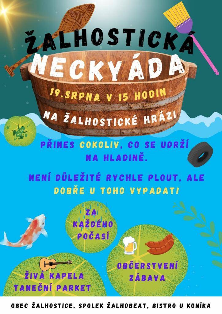 Zveme Vás na letošní ŽALHOSTICKOU NECKYÁDU, která se bude konat v sobotu 19.8.2023 od 15:00 hodin na hrázi. Nejlepší plavidlo a posádku samozřejmě čeká odměna. Tak pojďte plavčíci, vzhůru do necek.  Z večera zahraje i kapela, bude zábava, jídlo, pití, cukr, káva, limonáda, čaj, rum, bum.