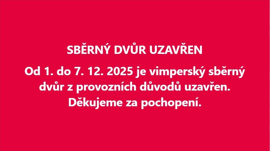 Od 1. do 7. 12. 2025 je vimperský sběrný dvůr z provozních důvodů uzavřen. Děkujeme za pochopení.