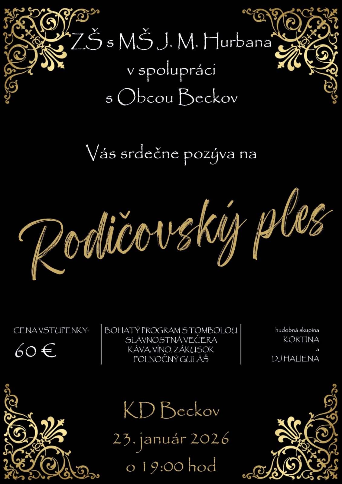 ZŠ s MŠ J. M. Hurbana v spolupráci s Obcou Beckov  Vás srdečne pozýva na Rodičovský ples, ktorý sa uskutoční  v KD Beckov dňa 23.01.2026 o 19:00 hod.  Cena vstupenky 60,- €.