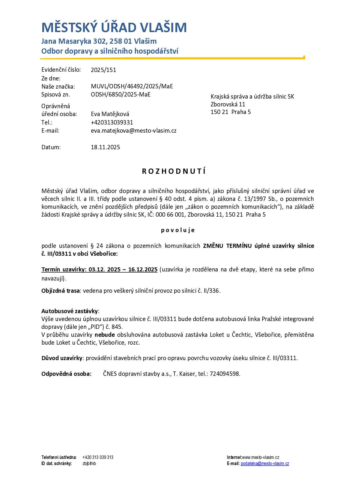 Dáváme na vědomí rozhodnutí _ZMĚNA TERMÍNU úplné uzavírky silnice č. III/03311 v obci Všebořice. S pozdravem Zuzana Černá