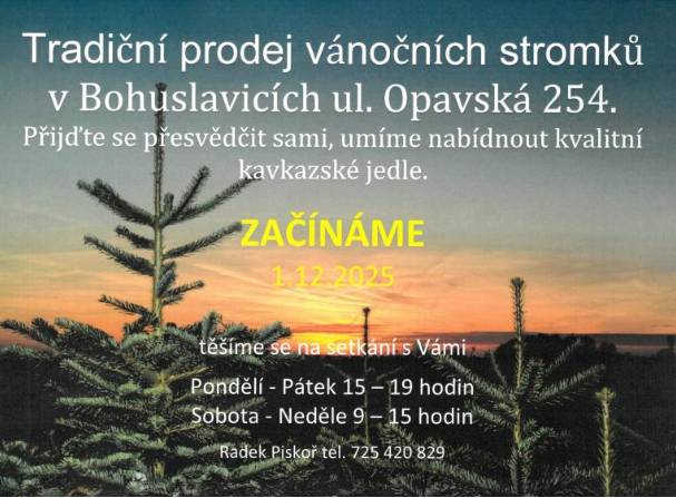 Mikuláš - 5.12.25 v 17hod. u OÚ. Jazz Apples 6.12.25 v 18hod. OÚ. 6.-7.12.25 Vánoce na zámku včetně výstavy našich paličkářek v zámecké kapli. Prodej vánočních stromků, Opavská 254, tel.: 725 420 829 Po-Pá 15-19, So 9-15. https://www.bohuslavice.eu/aktuality-1/