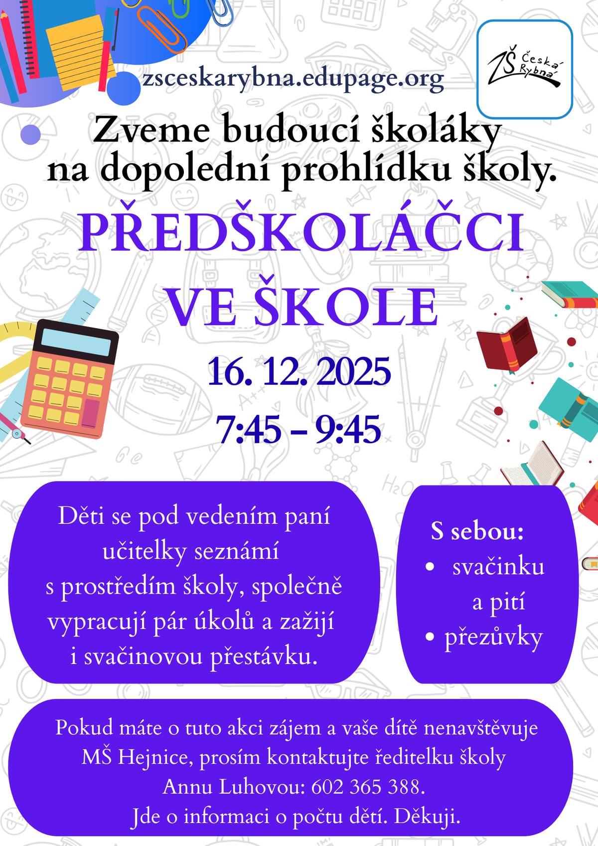Zveme budoucí školáky na dopolední prohlídku školy. Předškoláčci ve škole. 16.12.2025 od 7:45 do 9:45. Pokud máte o tuto akci zájem a vaše dítě nenavštěvuje MŠ Hejnice, prosím kontaktujte ředitelku školy Annu Luhovou: 602 365 388.