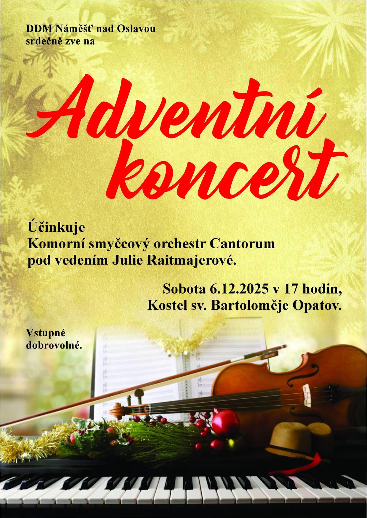 DDM Náměšť nad Oslavou Vás srdečně zve na Adventní koncert, který se koná v sobotu 6.12.2025 od 17.00 hodin v Kostel sv. Bartoloměje v Opatově. Účinkuje komorní smyčcový orchestr Cantorum pod vedením Julie Raitmajerové. Vstupné dobrovolné.
