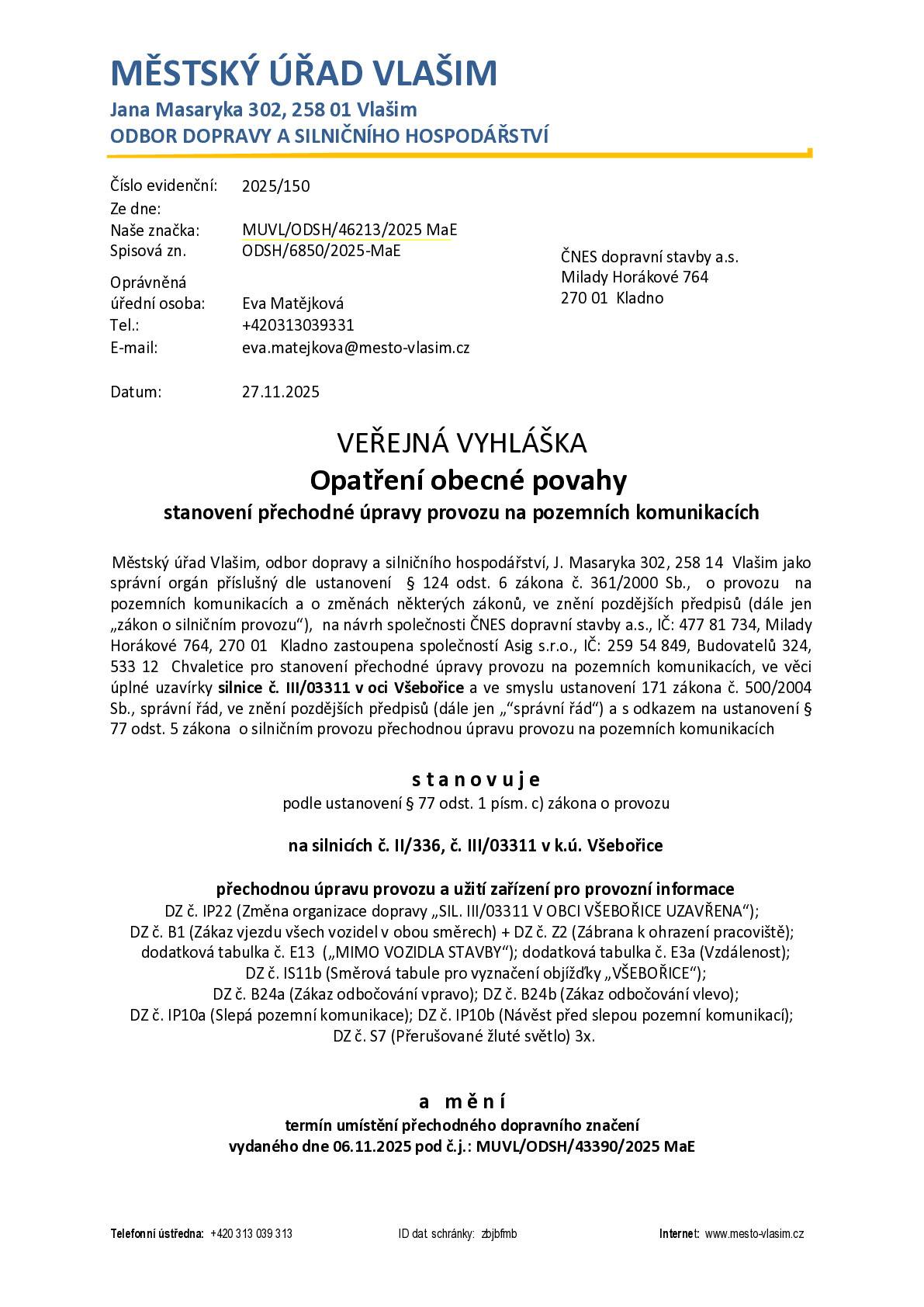 Dáváme na vědomí prodloužení úplné uzavírky silnice č. III/03311 v obci Všebořice. Termín uzavírky: 3.12. - 6.12.2025 Objízdná trasa: vedena pro veškerý silniční provoz po silnici č. II/336. S pozdravem  Zuzana Černá
