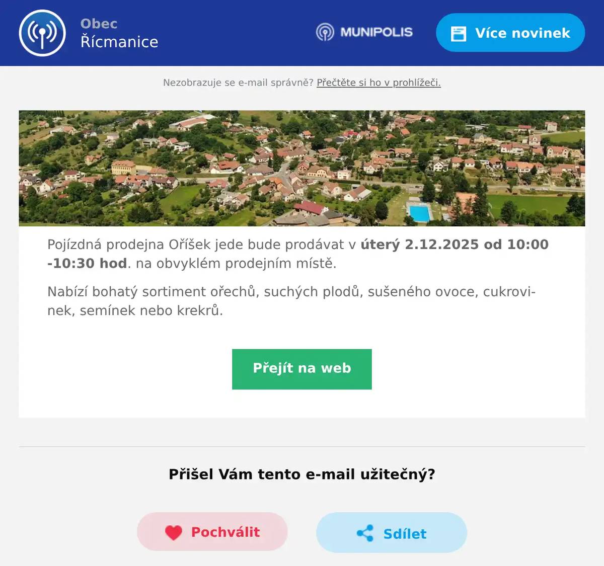 Pojízdná prodejna Oříšek jede bude prodávat v úterý 2.12.2025 od 10:00 -10:30 hod. na obvyklém prodejním místě. Nabízí bohatý sortiment ořechů, suchých plodů, sušeného ovoce, cukrovinek, semínek nebo krekrů.