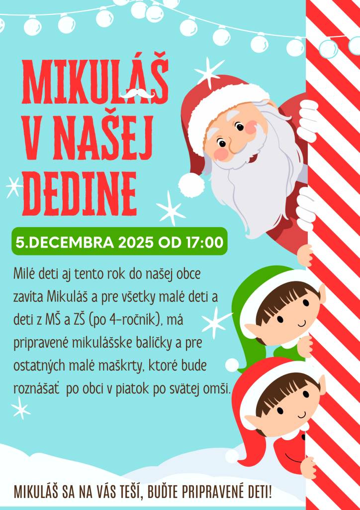 Mikuláš zavíta do našej obce aj tento rok a pripraví mikulášske balíčky pre malé deti a deti z MŠ a ZŠ do 4. ročníka, ako aj maškrty pre ostatných. Roznášať sa budú po obci v piatok 5. decembra 2025 po svätej omši.