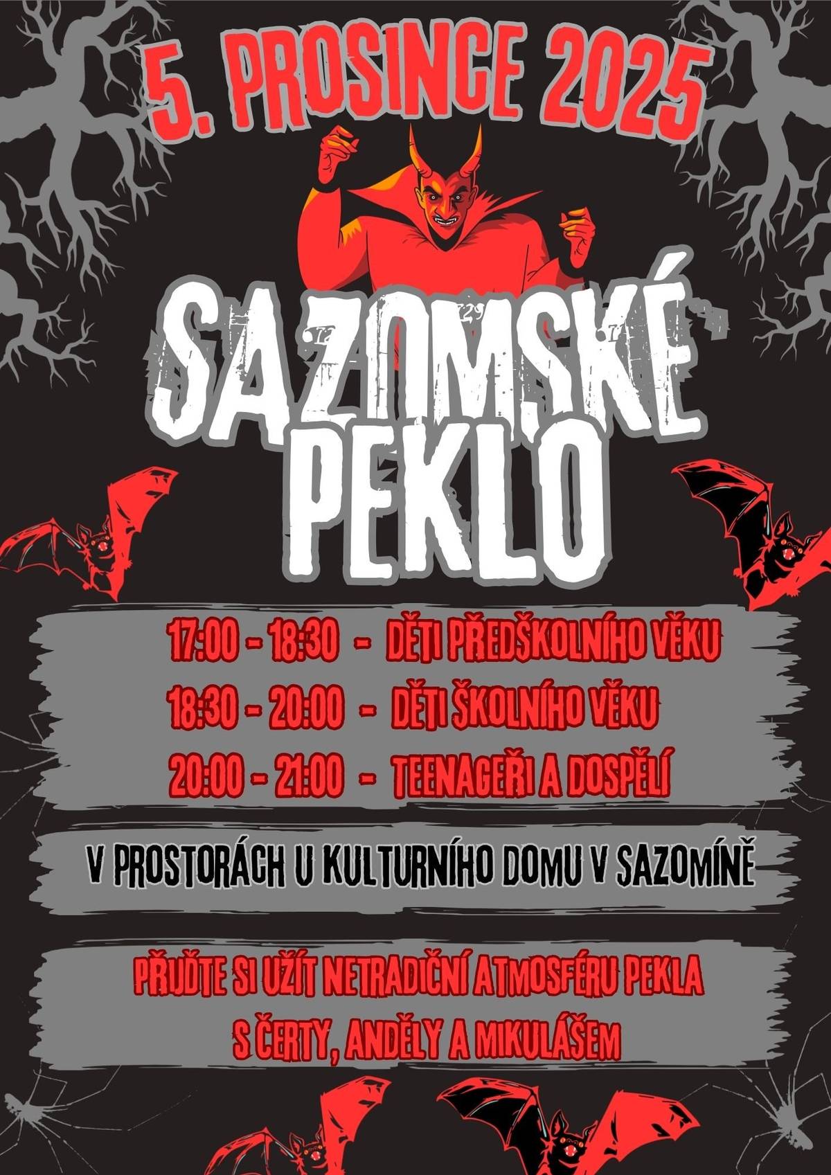 Obec Sazomin pripomina a zve male i velke dne 5.12. do Sazomskeho pekla, ktere bude pripraveno v prostorach u KD. Peklo můžete navštívit v následujících časech: 17:00-18:30 děti předškolní, 18:30-20:00 děti školní, 20:00-21:00 teenageři a dospělí. Tesime se na Vas. P.S: prosíme rodiče dětí, aby starostce napsali hříchy a pochvaly svých dětí do SMS (předá čertům).