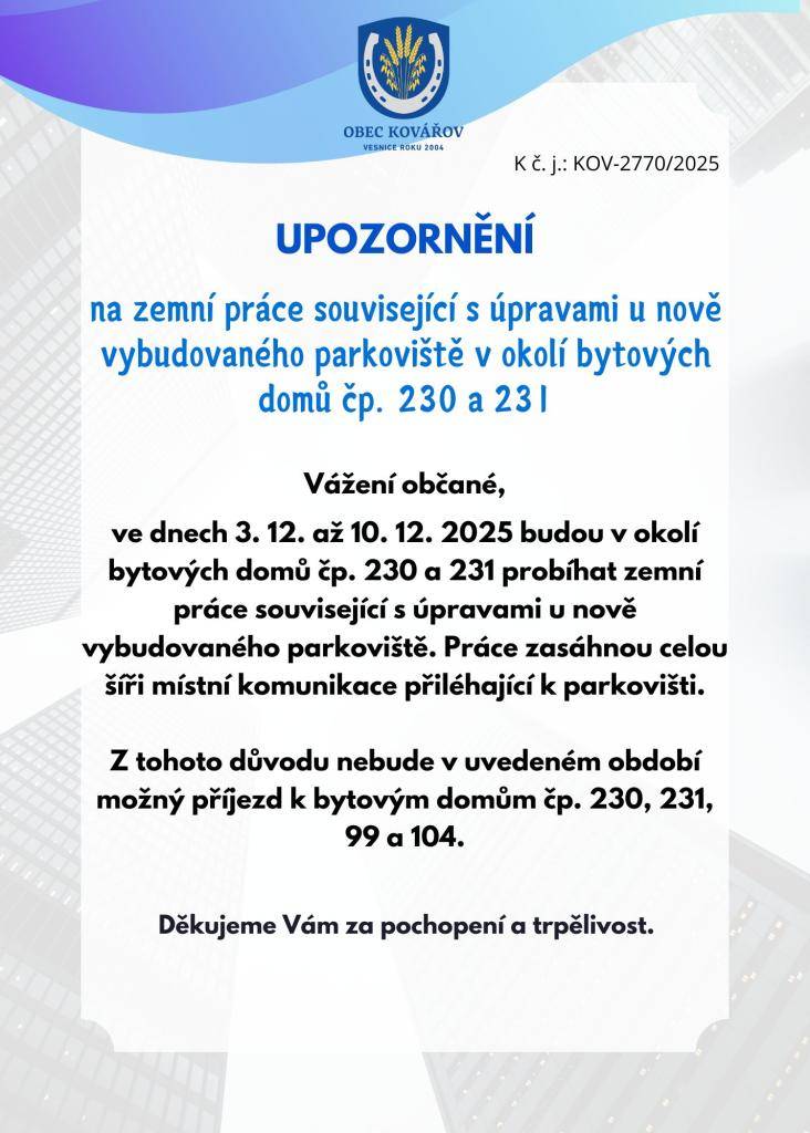 Ve dnech 3. 12. až 10. 12. 2025 budou v okolí bytových domů čp. 230 a 231 probíhat zemní práce související s úpravami u nově vybudovaného parkoviště. Práce zasáhnou celou šíři místní komunikace přiléhající k parkovišti.