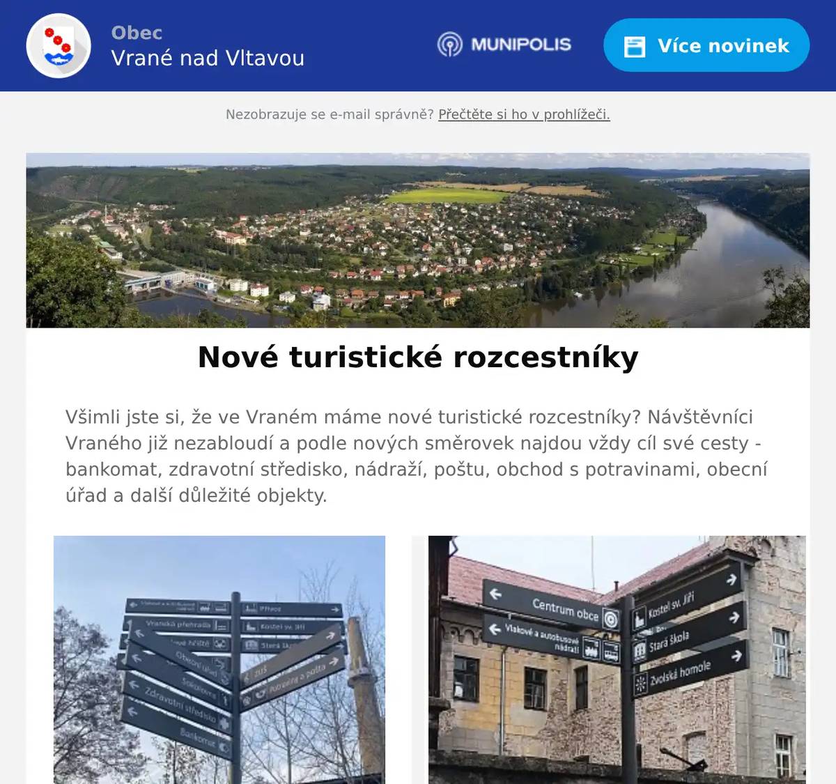 Všimli jste si, že ve Vraném máme nové turistické rozcestníky? Návštěvníci Vraného již nezabloudí a podle nových směrovek najdou vždy cíl své cesty - bankomat, zdravotní středisko, nádraží, poštu, obchod s potravinami, obecní úřad a další důležité objekty.