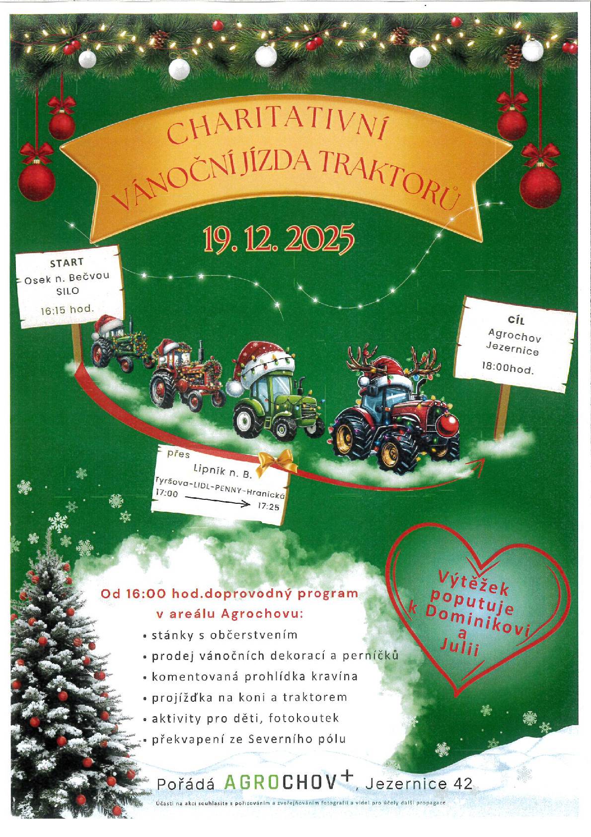 Agrochov+ zve všechny občany na Charitativní vánoční jízdu traktorů dne 19.12.2025. Kolona nazdobených traktorů vyjede z Oseka nad Bečvou přes Lipník do Jezernice.Výjezd z Oseka 16:15, předpokládaný průjezd Lipníkem kolem 17:00 a příjezd do Jezernice cca 18.00. V areálu Agrochovu na vás budou čekat stánky s občerstvením a aktivity pro děti. Výtěžek akce poputuje Dominikovi a Julii. Více na facebooku Agrochov Plus www.facebook.com/agrochov.plus