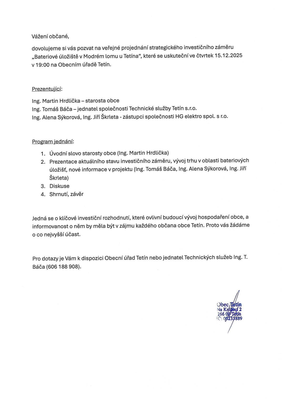 Obec Tetín zve občany na veřejné projednání strategického investičního záměru "Bateriové úložiště v Modrém lomu u Tetína", které se uskuteční ve čtvrtek 15. prosince 2025 v 19:00 na Obecním úřadě. Na programu je úvodní slovo starosty, prezentace investičního záměru a diskuse. Účast je důležitá pro informovanost občanů o klíčovém rozhodnutí, které ovlivní budoucí vývoj obce. Občané jsou vyzváni, aby se zúčastnili a podělili se o své názory a dotazy.