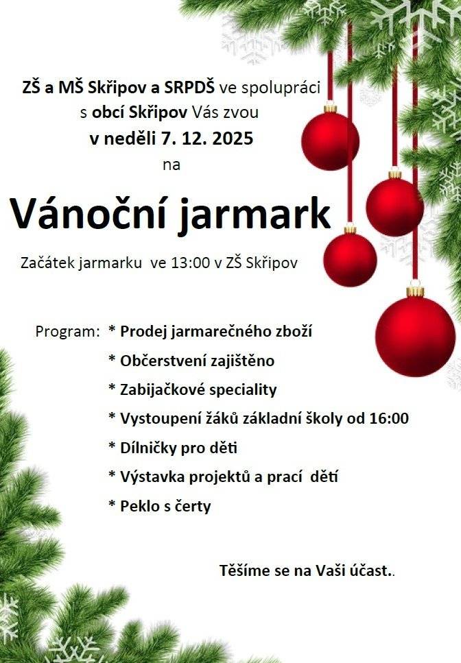 Již tradiční VÁNOČNÍ JARMARK se koná tuto neděli 7.12.2025 od 13:00 hod. v ZŠ Skřipov. Těšit se můžete na prodej jarmarečného  zboží, výborné občerstvení, dílničky, výstavu projektů, peklo s čerty a od 16:00 hod na vystoupení žáků základní školy. Těšíme se na setkání s vámi.