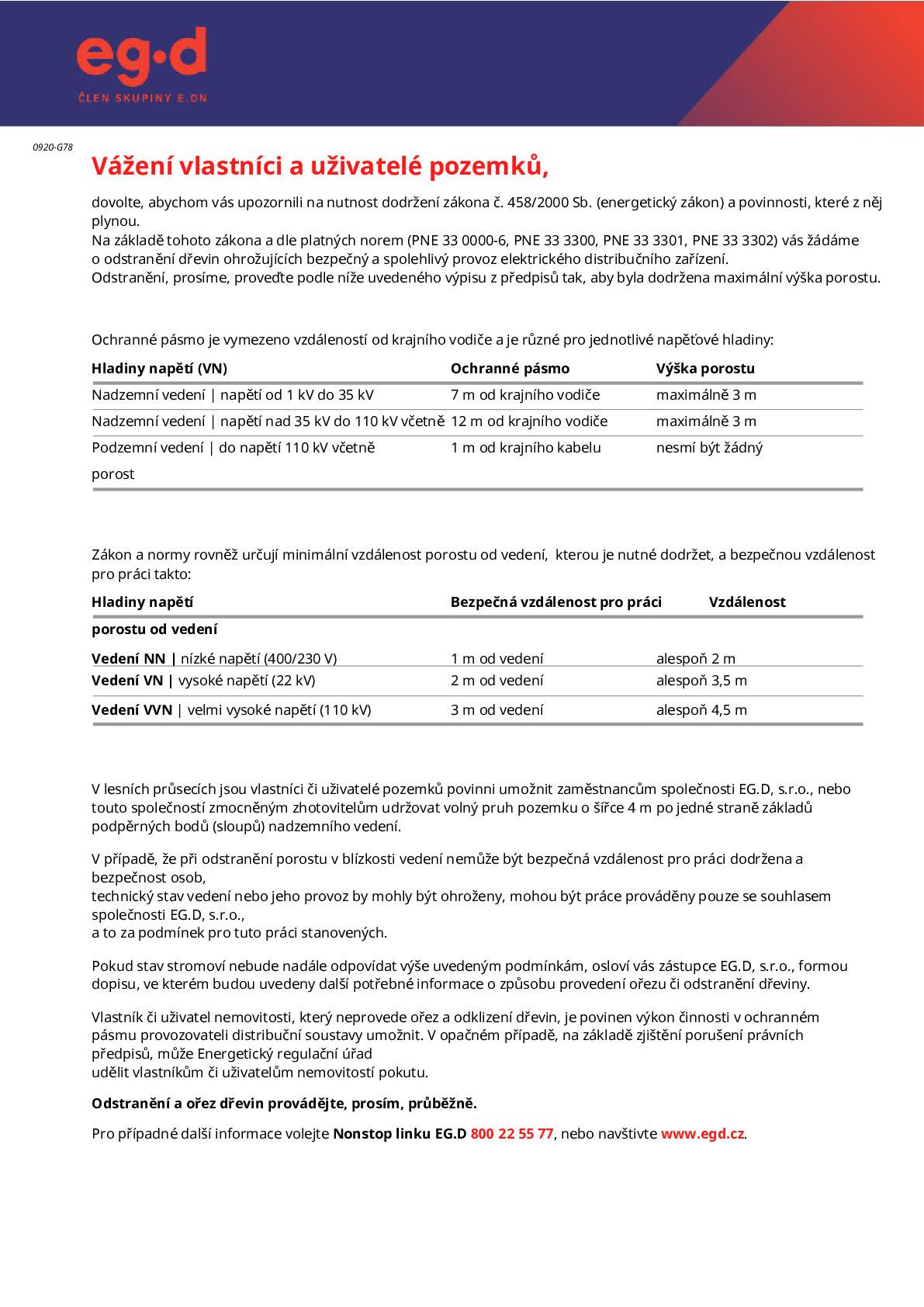 Informujeme vlastníky a uživatele pozemků o sdělení od společnosti EG.D, člen skupiny E.ON, která upozorňuje na povinnost dodržovat zákon č. 458/2000 Sb. (energetický zákon) a související normy. Společnost EG.D žádá vlastníky a uživatele pozemků o odstraňování dřevin ohrožujících bezpečný provoz elektrického distribučního zařízení a o dodržování stanovených ochranných pásem a bezpečných vzdáleností od vedení. Podrobné informace včetně kontaktů naleznete v přiloženém oznámení společnosti EG.D.