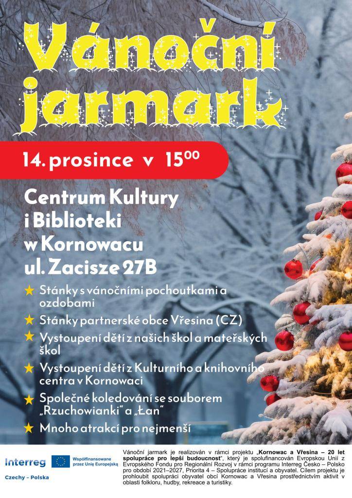 Gmina Kornowac Vás srdečně zve na VÁNOČNÍ JARMARK v neděli 14. prosince 2025 v Centru Kultury i Biblioteki w Kornowacu ulice Zacisze 27B.     Na jarmark je zajištěna autobusová doprava. Vzhledem k omezenému počtu míst se registrujte ...