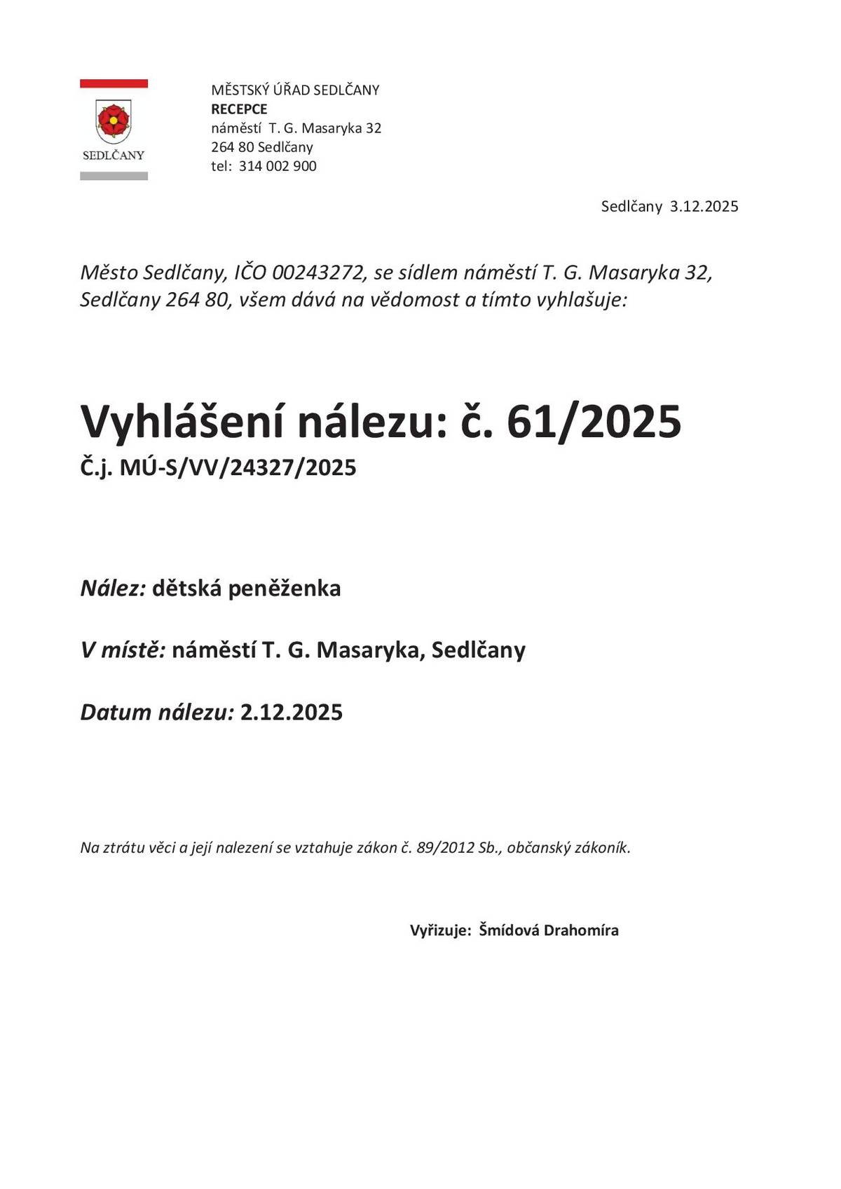Na náměstí T. G. Masaryka v Sedlčanech byla dne 2. 12. 2025 nalezena dětská peněženka. Pokud ji postrádáte, kontaktujte prosím Recepci Městského úřadu Sedlčany: 📞 314 002 900 🏛️ náměstí T. G. Masaryka 32, Sedlčany Nález je evidován pod č. 61/2025. Děkujeme.
