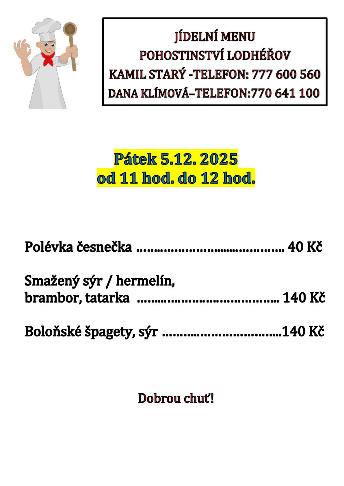 POHOSTINSTVÍ NABÍZÍ 5.12.25: POLÉVKU ČESNEČKU 40 KČ, SMAŽENÝ SÝR/HERMELÍN, BRAMBOR, TATARKA 140 KČ, BOLOŇSKÉ ŠPAGETY, SÝR 140 KČ.