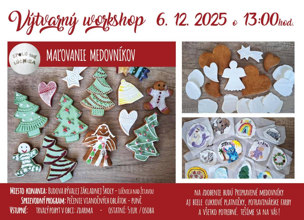 Občianske združenie SPOLU SME LÚČNICA Vás pozýva na Výtvarný workshop - Maľovanie medovníkov. Súčasťou bude aj pečenie Vianočných oblátok, ktoré si budú môcť vyskúšať malí aj veľkí. Nebude chýbať ani Vianočný punč. Stretneme sa v sobotu6. 12. 2025 od 13:00 - 15:00 hod. v budove bývalej ZŠ