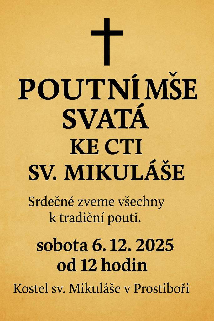 Srdečně vás zveme na poutní mši svatou ke cti sv. Mikuláše, která se uskuteční v sobotu 6. prosince 2025 od 12 hodin v kostele sv. Mikuláše v Prostiboři.  Přijďte s námi prožít tuto tradiční a slavnostní událost.