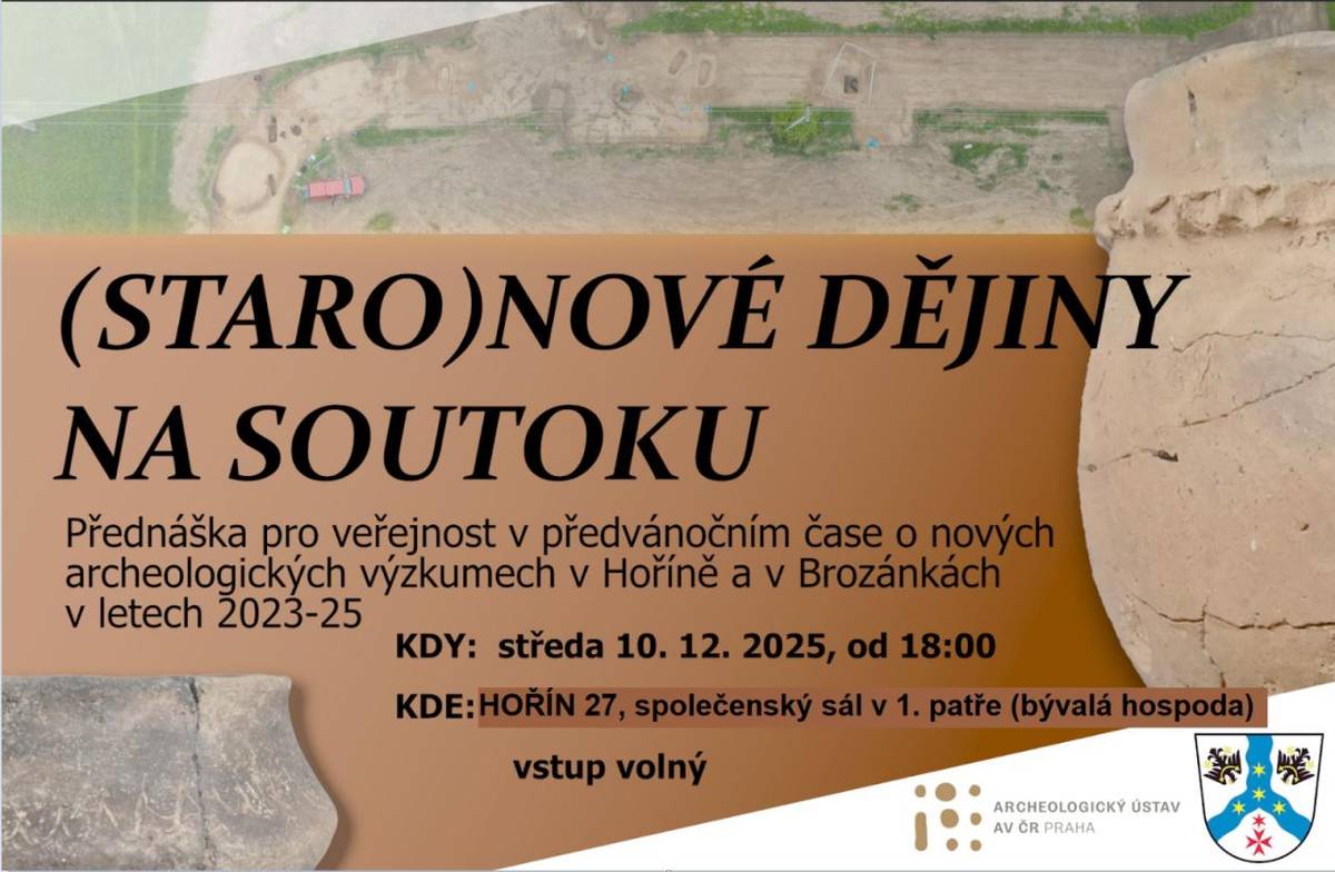 Zveme Vás ve středu 10. 12. 2025 od 18:00 hodin na přednášku v předvánočním čase o nových archeologických výzkumech v Hoříně a Brozánkách z let 2023–2025.  Přednáška je určena všem se zájmem o historii.  Vstup zdarma.