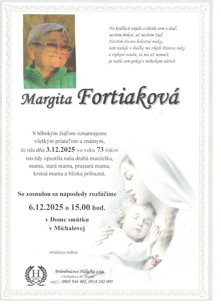 Vážení občania. Oznamujeme Vám, že posledná rozlúčka s našou zomrelou občiankou Margitou Fortiakovou bude   v sobotu 6. decembra 2025 o 15:00 hodine v Dome smútku v Michalovej.