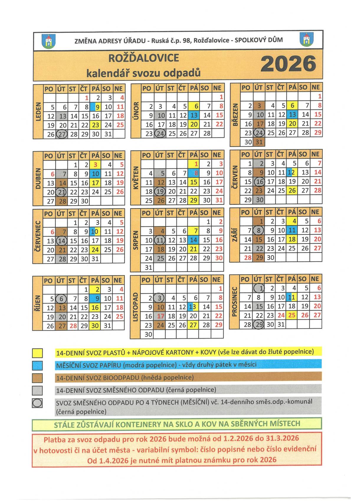 UPOZORŇUJEME na změnu ve vývozu multikomodit od domu PRO ROK 2026: Plasty lze vhazovat společně s plechovkami a tetrapaky do žluté nádoby. Sběrná místa na kov a sklo zůstávají i na svozových místech. Poplatky za odpady zůstávají ve stejné výši jako v roce 2025 a vybírat se budou v únoru a v březnu 2026.