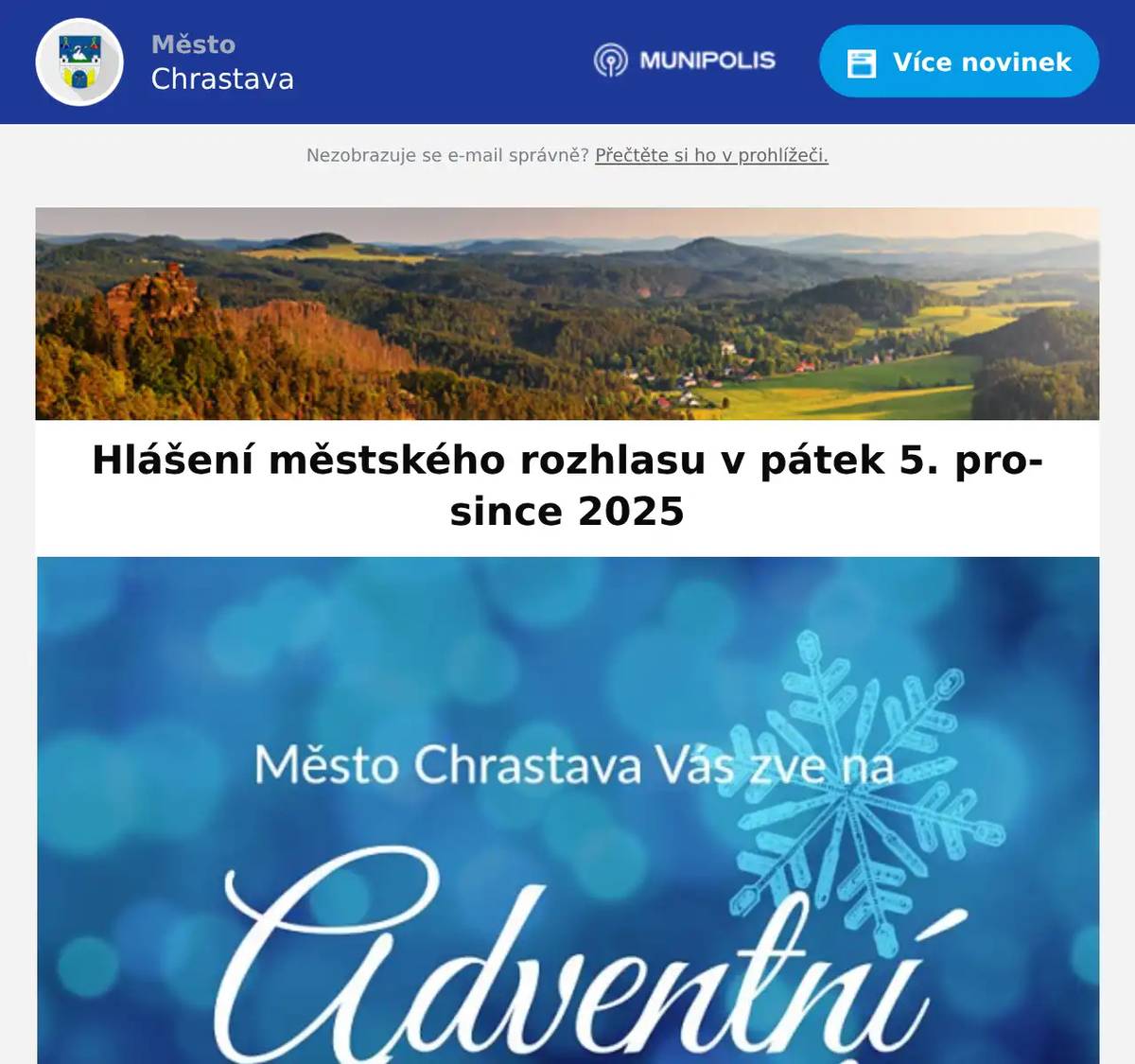 Kino Chrastava hraje dnes od 17:00 hod. film ZROZENÍ ALCHYMISTKY a od 19:00 hod. ŘEPKA: HŘÍŠNÍK. 5. 12. 2025 proběhne na Náměstí 1. máje rozsvícení vánočního stromu a Mikulášská nadílka. Od 14 hodin se můžete těšit na vánoční trhy, vystoupení Vlasty Horvátha, prohlídku věže radnice, kapelu Bohemia universal Band, živý zvířecí betlém a mnoho dalšího. Pizzerie Bistro Eden na náměstí 1. maje 50 vás srdečně zve dne 5.12.2025 od 14 hod na Mikuláše a čerta! Čeká na vás teplý čaj zdarma a možnost zakoupení svařáku, domácího perníku, pizzy, smaženého sýru a hamburgeru.Těšíme se na vás ? jste všichni srdečně zváni! Město Chrastava Vás zve na ADVENTNÍ KONCERT v kostele sv. Vavřince v Chrastavě v neděli 7. prosince 2026 od 16:00 hod.Účinkují členové Divadla F. X. Šaldy. Dobrovolné vstupné bude věnováno Domovu pokojného stáří .Domovu svatého Vavřince v Chrastavě. Byl nalezen klíč před lékárnou. Více informací na podatelně MěÚ.