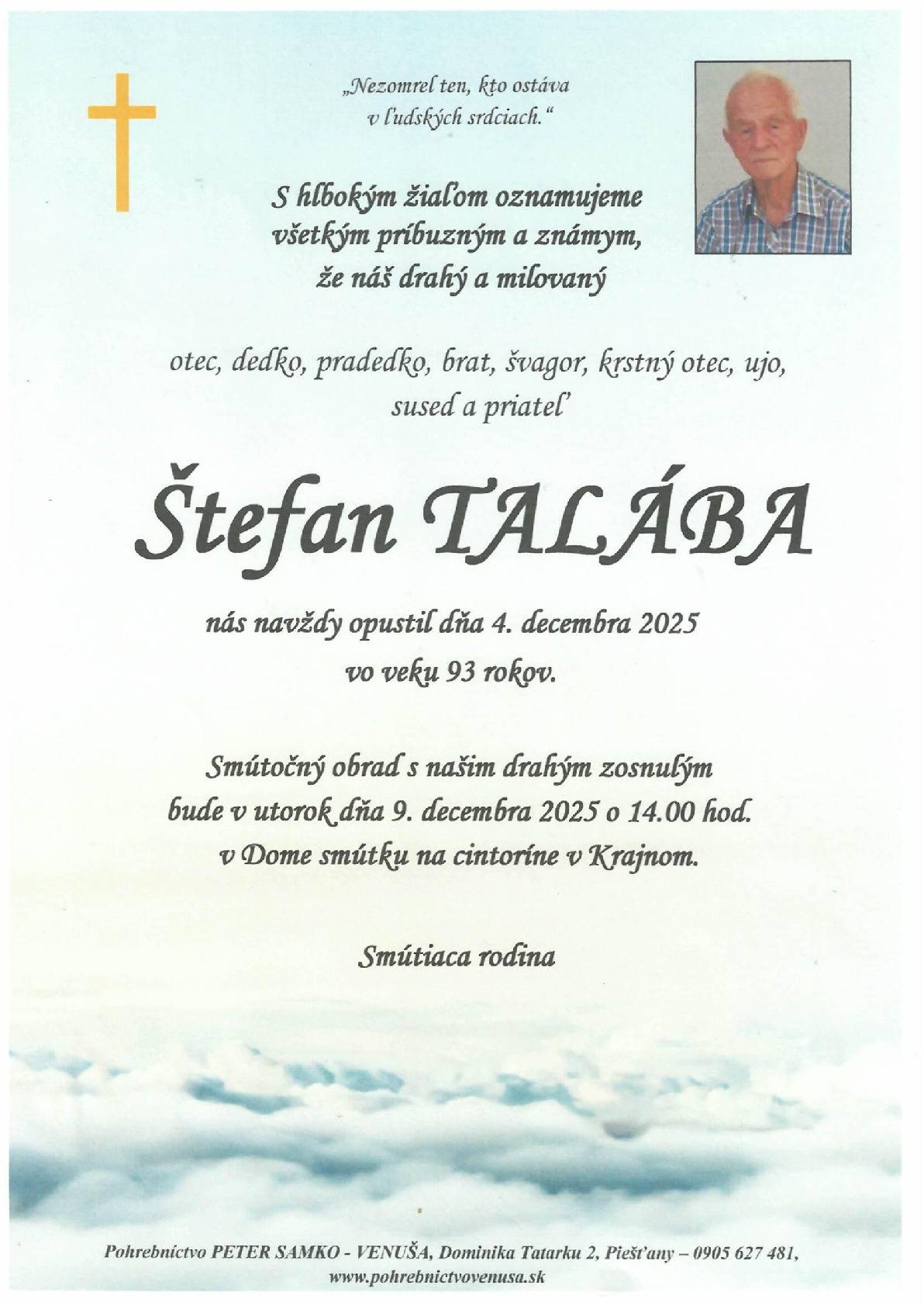 S hlbokým zármutkom Vám oznamujeme, že vo veku 93 rokov zomrel pán Štefan Talába.   Pozostalej rodine vyslovujeme hlbokú sústrasť.