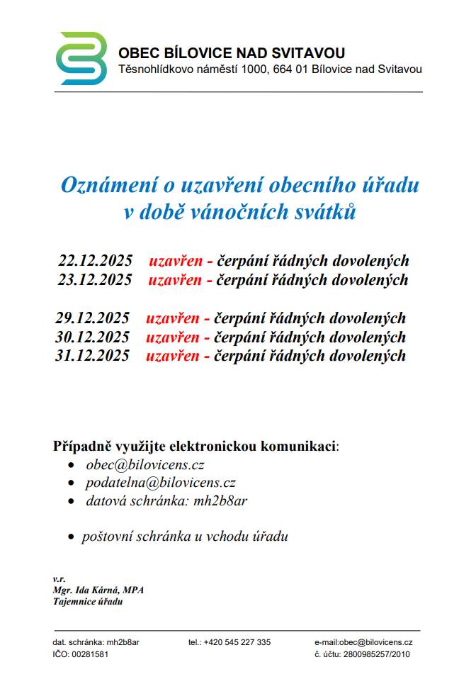 V období vánočních svátků bude obecní úřad v Bílovicích nad Svitavou uzavřen ve dnech 22., 23., 29., 30. a 31. prosince 2025. Důvodem uzavření jsou řádné dovolené zaměstnanců úřadu. V této době doporučujeme občanům využít elektronické formy komunikace pro vyřízení svých záležitostí.