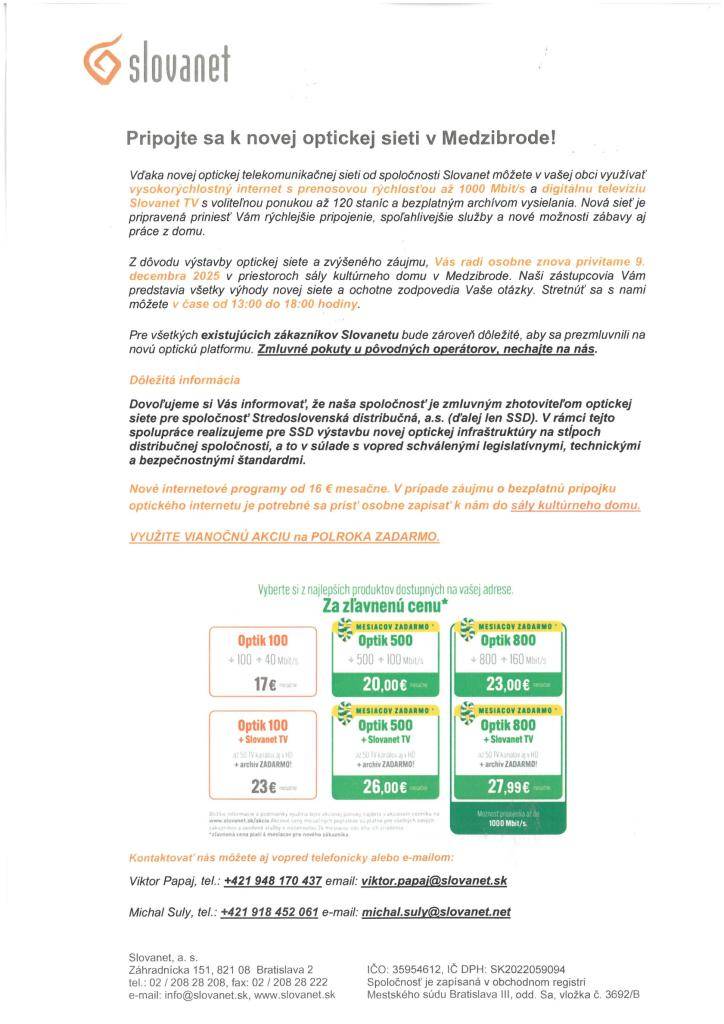 Vážení občania, telekomunikačná spoločnosť Slovanet v našej obci spúšťa novú optickú sieť, prostredníctvom ktorej budete mať možnosť využívať vysokorýchlostný internet a digitálnu televíziu s bezplatným archívom vysielania.