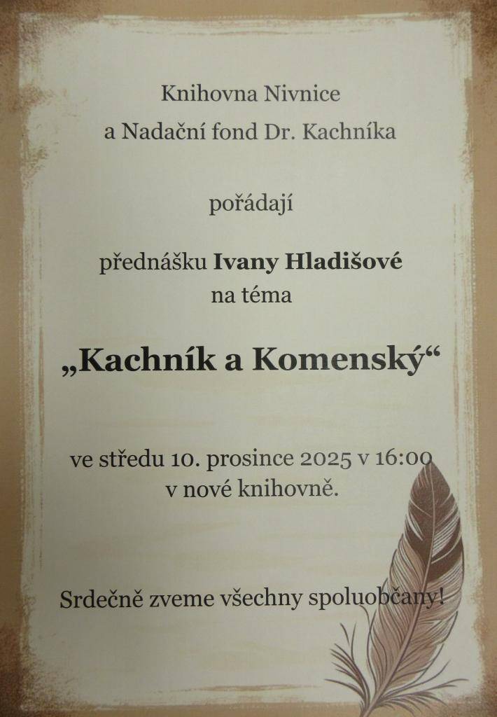 Knihovna a Nadační fond Dr. Kachníka zvou na přednášku Ivany Hladišové na téma "Kachník a Komenský" ve středu 10.12. v 16 hodin do nové knihovny.