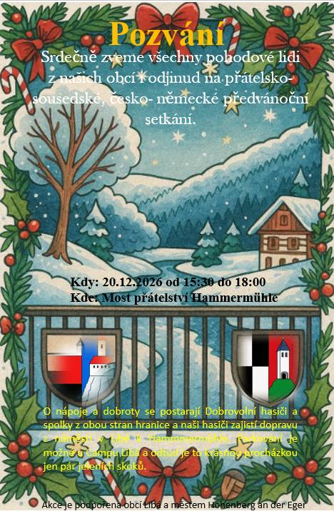 Zveme všechny občany Libé, Hůrky a Sorkova na vánoční česko- německé sousedské setkání k Mostu přátelství u Hammermühle. Podrobnosti jsou na plakátku. Naši hasiči pro naše občany zajistí kyvadlovou dopravu z náměstí k Hammermühle a zpět v 15:30 hodin z náměstí v Libé.