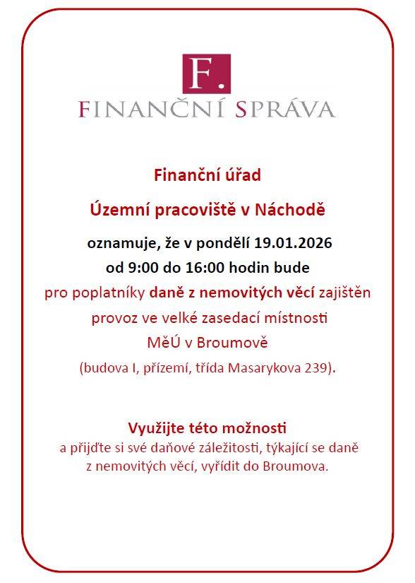 Finanční úřad v Náchodě oznamuje, že v pondělí 19. ledna 2026 bude ve velké zasedací místnosti MěÚ v Broumově zajištěn provoz pro poplatníky daně z nemovitých věcí. Provoz bude probíhat od 9:00 do 16:00 hodin.