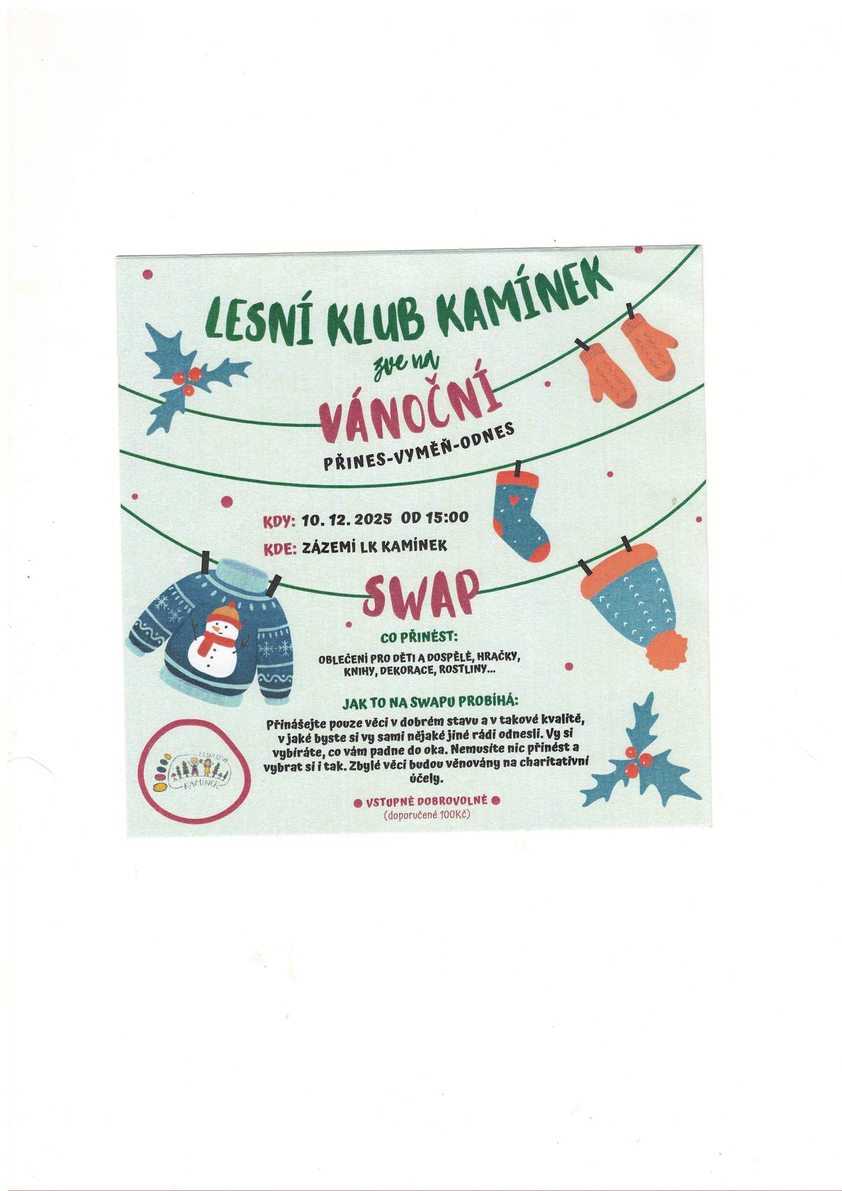 Srdečně zveme všechny na vánoční SWAP v Kamínku. Přijďte vyměnit drobnosti, které mohou potěšit další, a třeba najdete i něco hezkého pro sebe nebo své blízké pod stromeček. Věci na výměnu můžete nosit už nyní – stačí je přinést k našemu zázemí a my je připravíme na swap. Kdy: 10. 12. 2025 od 15:00 Kde: zázemí Lesního klubu Kamínek, Nová Ves Vstupné dobrovolné. Těšíme se na příjemné předvánoční setkání