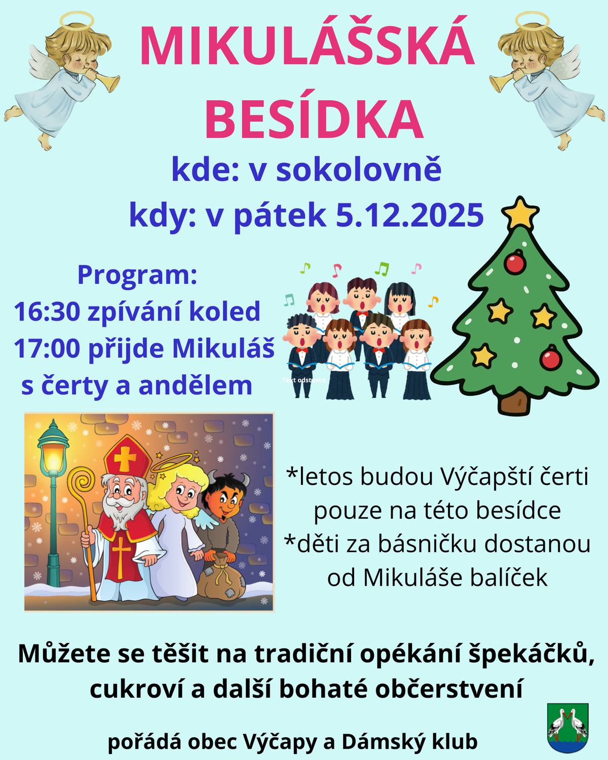 Zítra v pátek 5.12. od 16.30 bude Mikulášská besídka v sokolovně ve Výčapech. Bohatý program, opékání špekáčk, zpívání koled. Letos čerti a Mikuláš po vsi chodit nebudou.