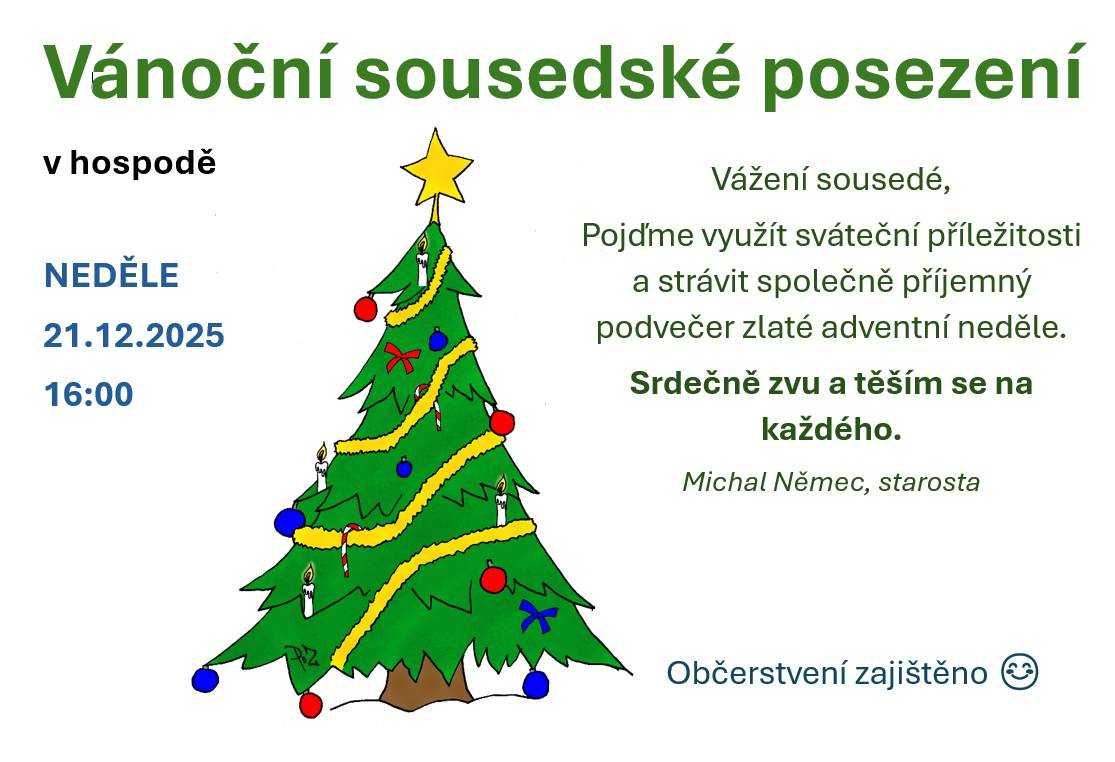 Vážení sousedé,  Pojďme využít sváteční příležitosti a strávit společně příjemný podvečer zlaté adventní neděle.  Srdečně zvu a těším se na každého.  Michal Němec, starosta