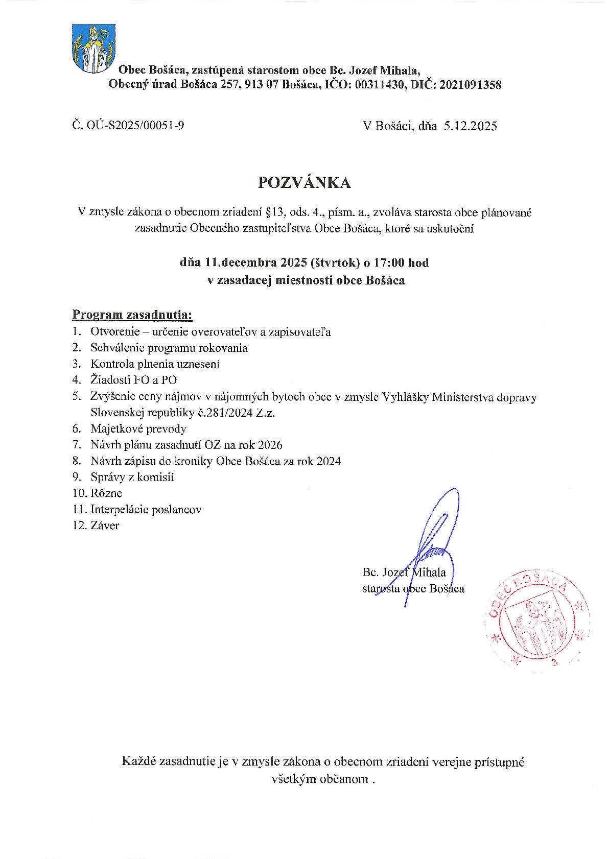 V zmysle zákona o obecnom zriadení §13, ods. 4., písm. a., zvoláva starosta obce plánované zasadnutie Obecného zastupiteľstva Obce Bošáca, ktoré sa uskutoční dňa 11. decembra 2025 (štvrtok) o 17:00 hod. v zasadacej miestnosti obce Bošáca.