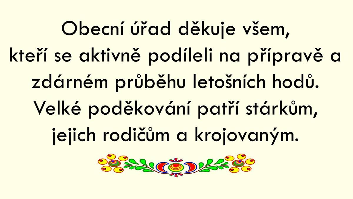 Obecní úřad děkuje všem, kteří se aktivně podíleli na přípravě a zdárném průběhu letošních hodů.