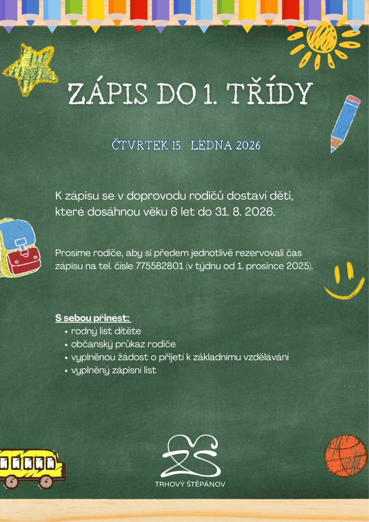 15.ledna 2026 se uskuteční zápis do 1.třídy ZŠ Trhový Štěpánov. K zápisu se v doprovodu rodičů dostaví děti, které dosáhnou 6 let do 31.8.2026. Čas si jednotlivě rezervujte od 1.12.2025 na te.čísle 775 582 801. Více v informací v přiloženém letáku.