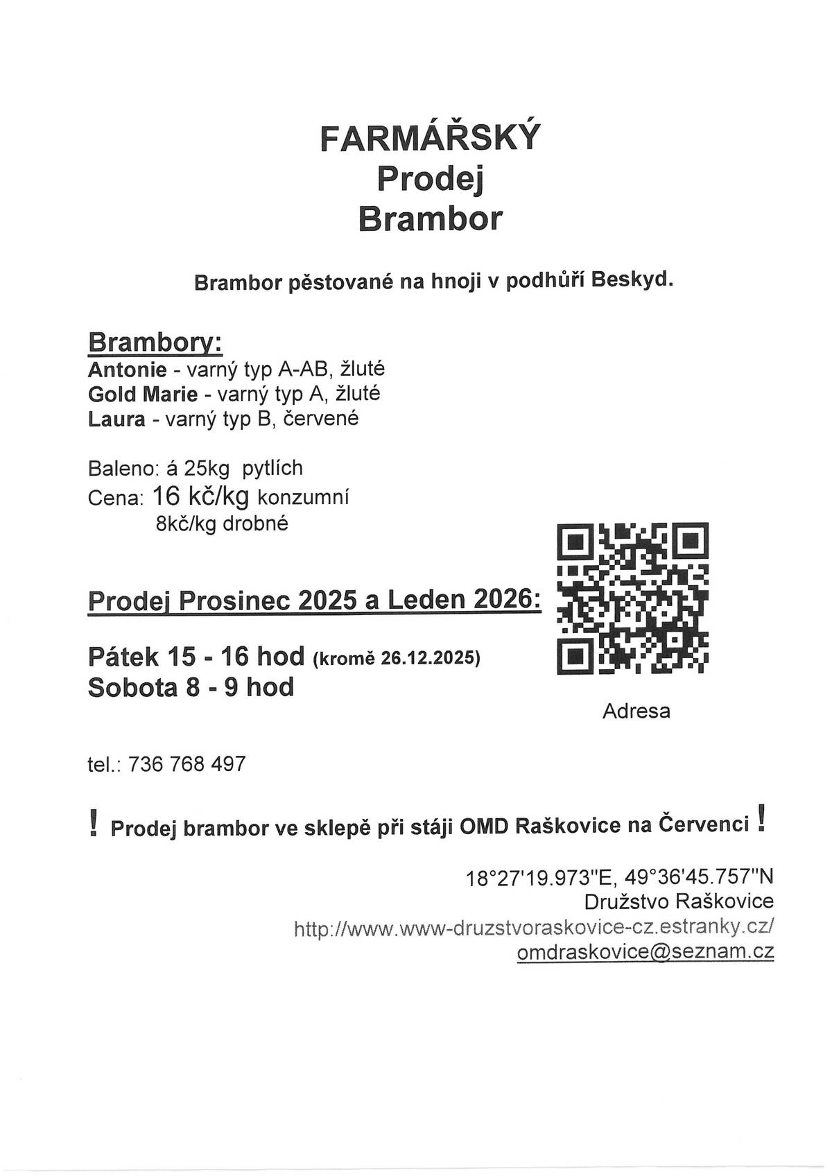 Kdy: v prosinci 2025 a lednu 2026: pátky od 15:00 do 16:00 hodin, soboty od 08:00 do 09:00 hodin. Kde: ve sklepě při stáji OMD Raškovice na Červenci