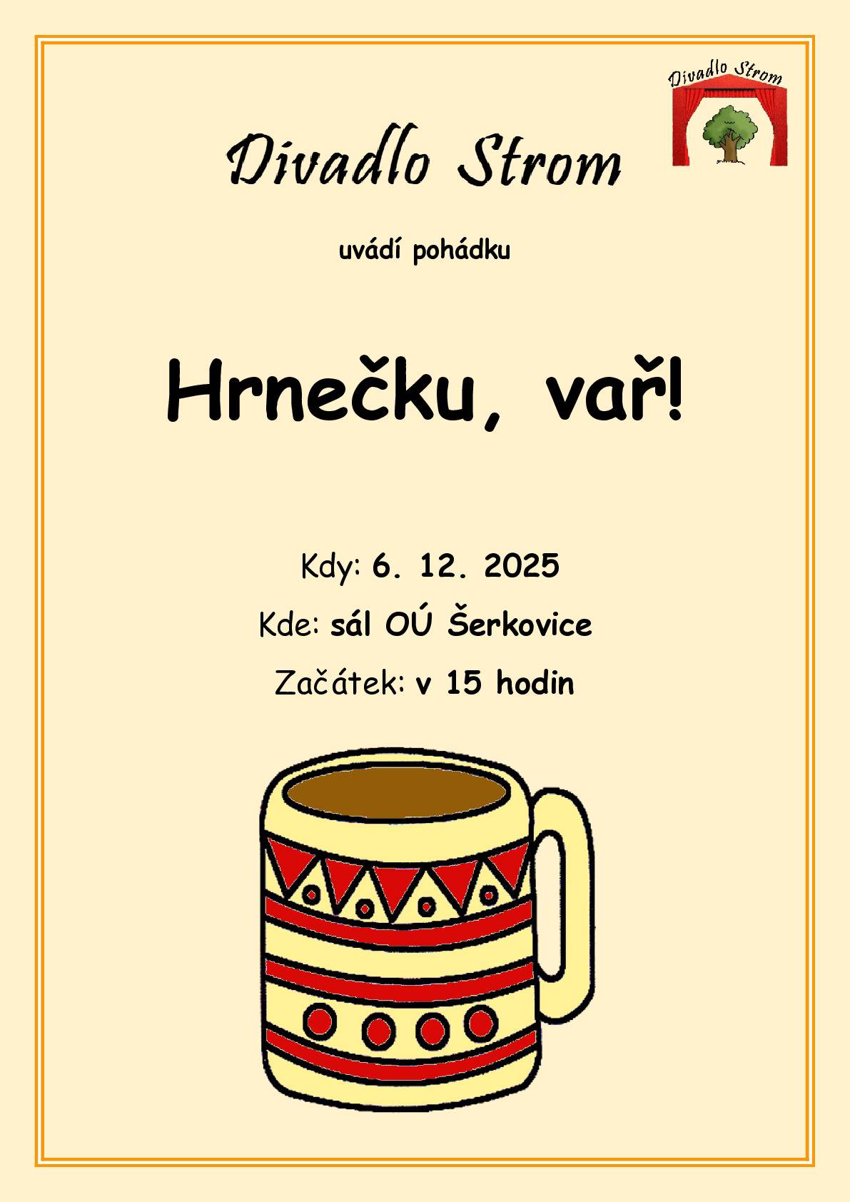 1. V sobotu 6.12.2025 v 15:00 hod. jste zváni do sálu OÚ na  představení Divadla Strom s pohádkou "Hrnečku vař!". 2. V sobotu 6.12.2025 ve 13:15 na zastávce proběhne prodej krmiv pro domácí a hospodářská zvířata 3. V úterý 9.12.2025 v 9:45 hod. přijede na zastávku Drůbežárna Prace s nabídkou obvyklého zboží.