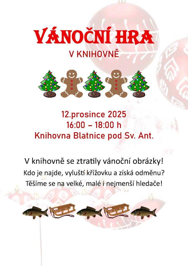 Místní knihovna Vás srdečně zve na "Vánoční hru", která proběhne v místní knihovně 12. prosince od 16 do 18 hodin. Těšíme se na velké, malé i nejmenší hledače!